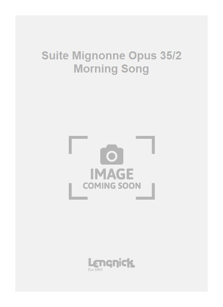 Suite Mignonne Opus 35/2 Morning Song